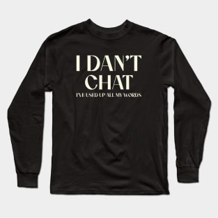 I Don't Chat I've Used Up All My Words Funny Saying Long Sleeve T-Shirt